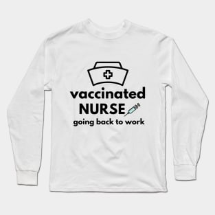 Vaccinated Nurse, going back to work pfizer vaccine Long Sleeve T-Shirt